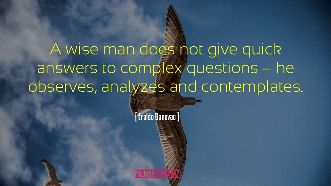 Answers And Questions quotes by Eraldo Banovac