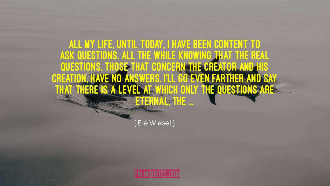 Answers Lead To More Questions quotes by Elie Wiesel