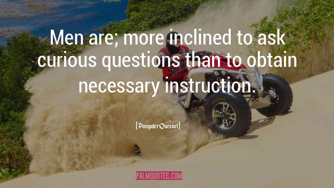 Answers Lead To More Questions quotes by Pasquier Quesnel