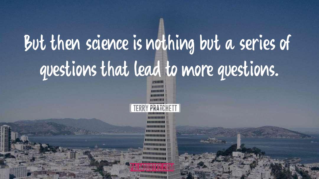 Answers Lead To More Questions quotes by Terry Pratchett