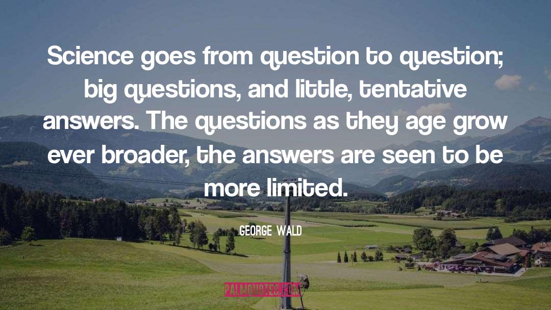 Answers quotes by George Wald