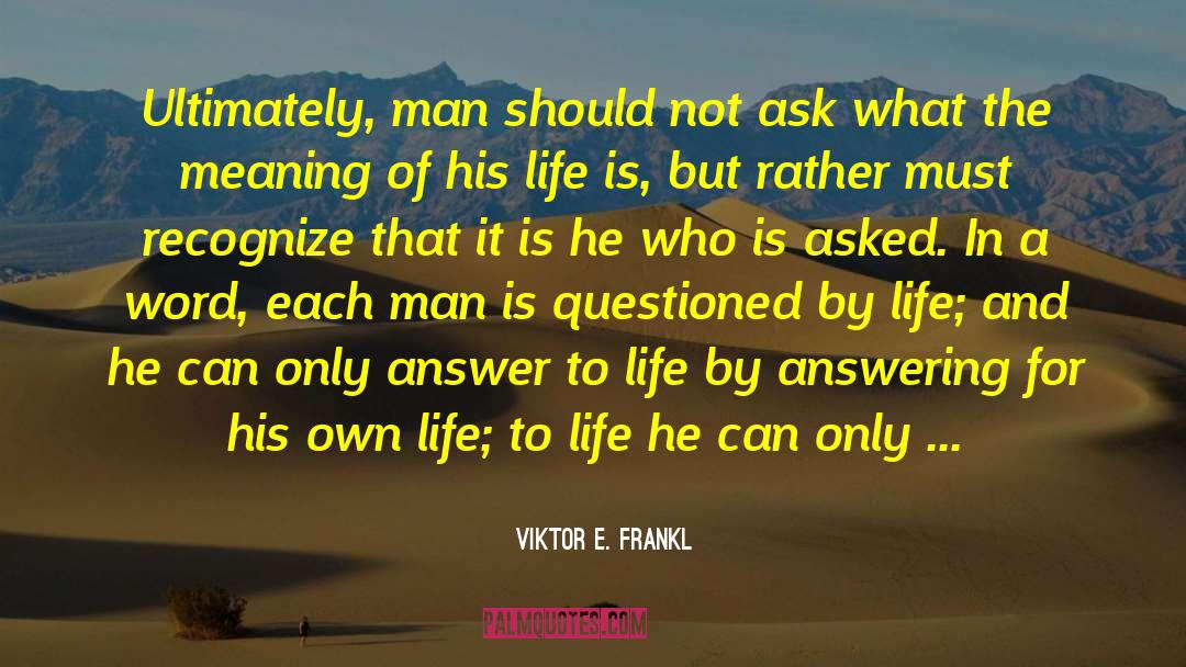 Answers To Life quotes by Viktor E. Frankl