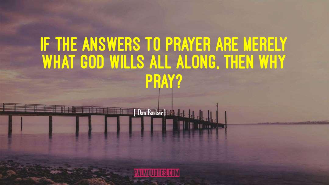 Answers To Prayer quotes by Dan Barker