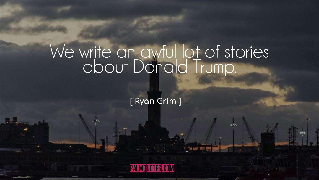 Ant Trump quotes by Ryan Grim