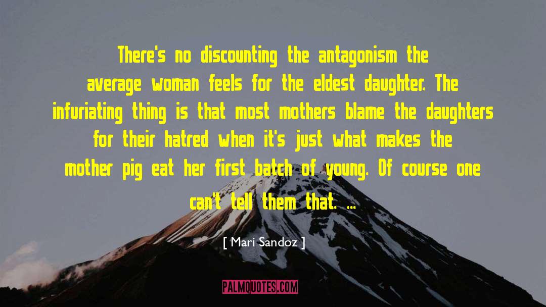 Antagonism quotes by Mari Sandoz