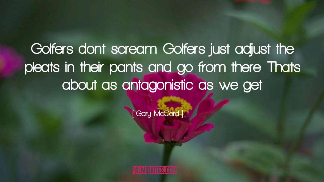 Antagonistic quotes by Gary McCord