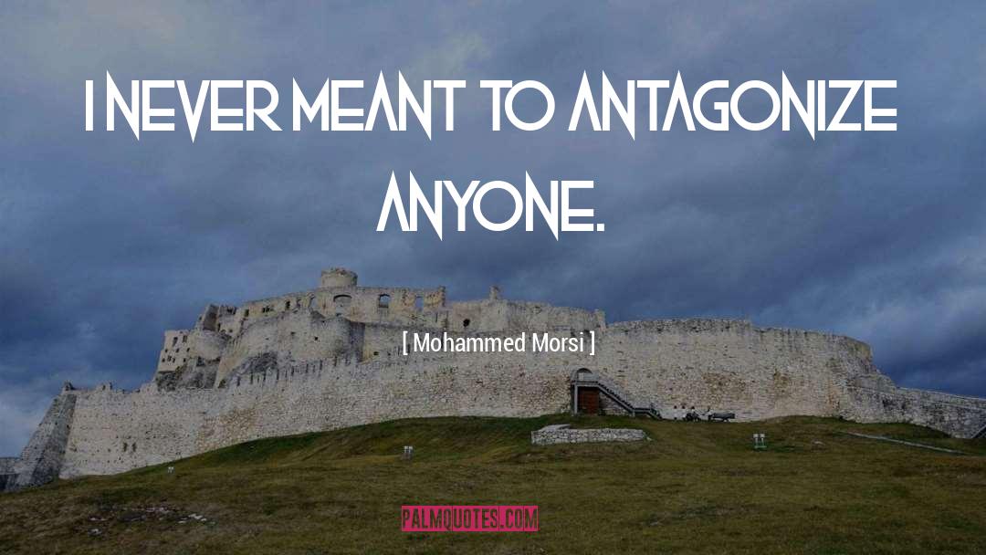 Antagonize quotes by Mohammed Morsi