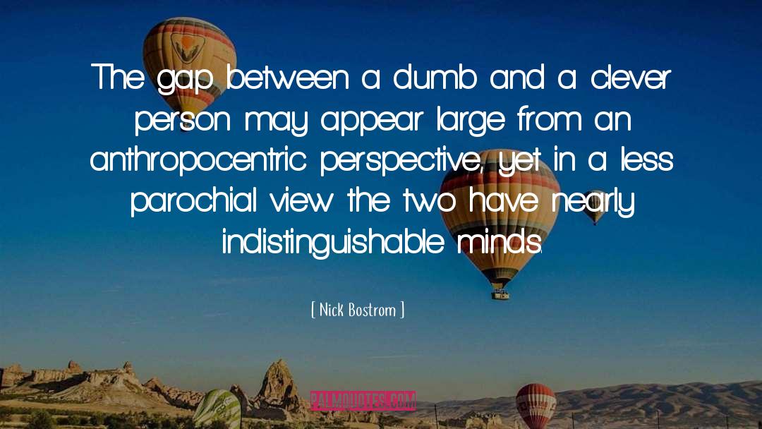 Anthropocentric quotes by Nick Bostrom