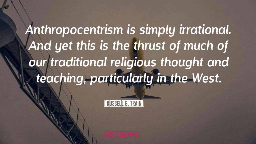 Anthropocentrism quotes by Russell E. Train