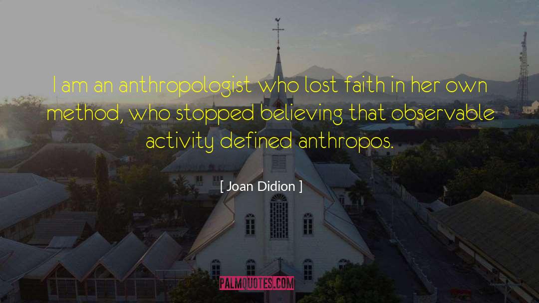 Anthropologist quotes by Joan Didion