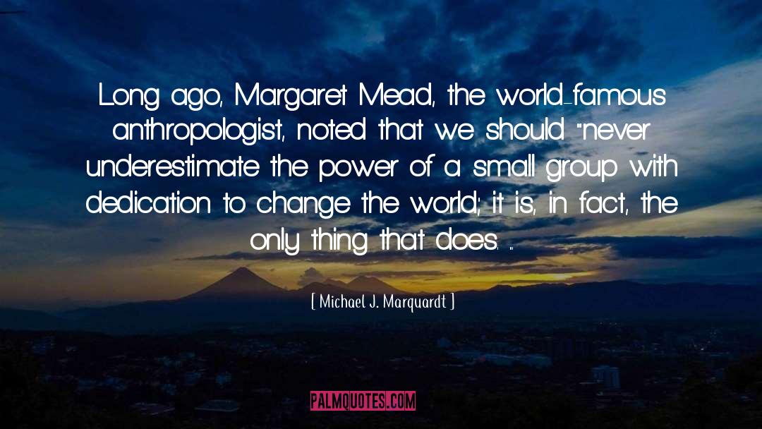 Anthropologist quotes by Michael J. Marquardt