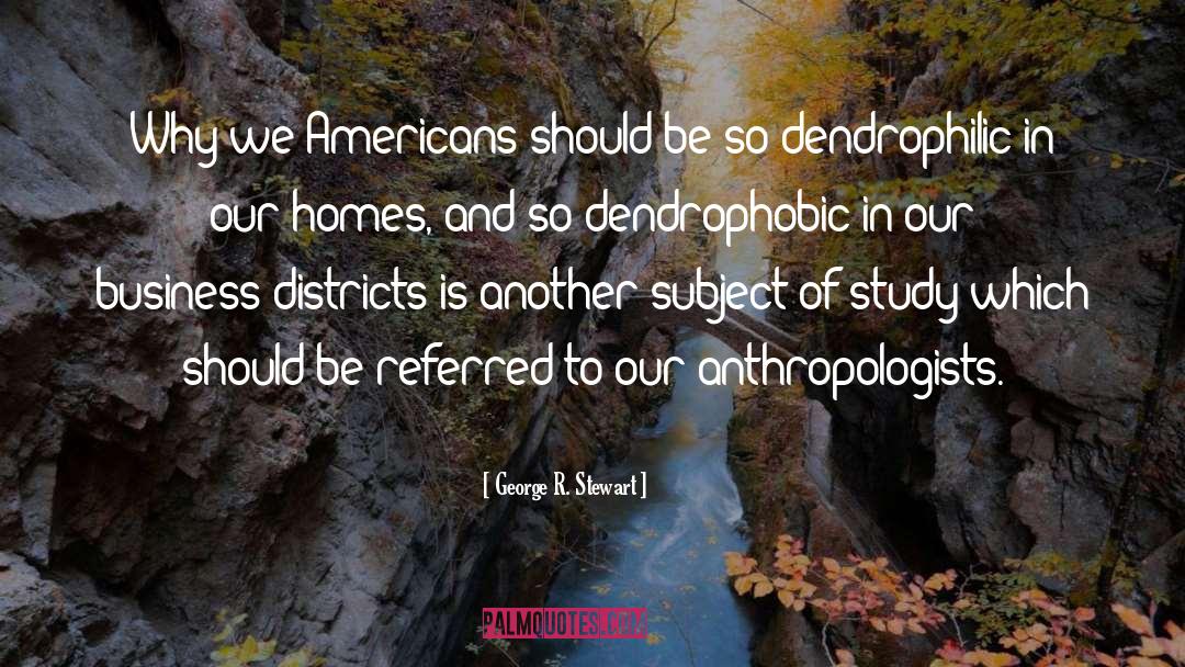 Anthropologists quotes by George R. Stewart