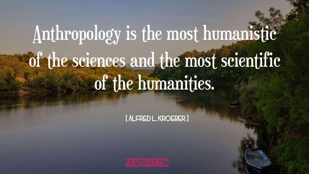 Anthropology quotes by Alfred L. Kroeber