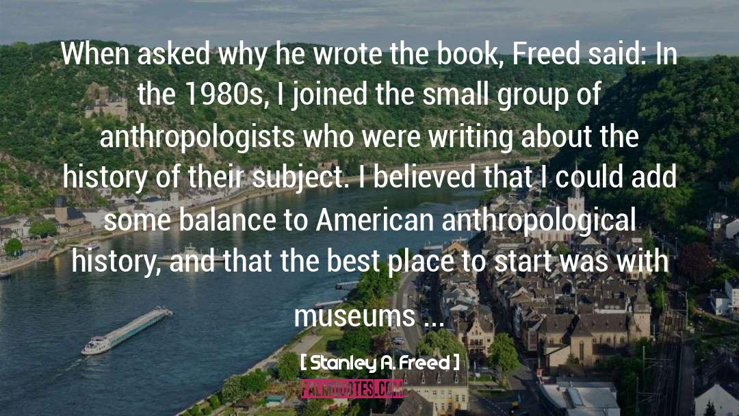 Anthropology quotes by Stanley A. Freed