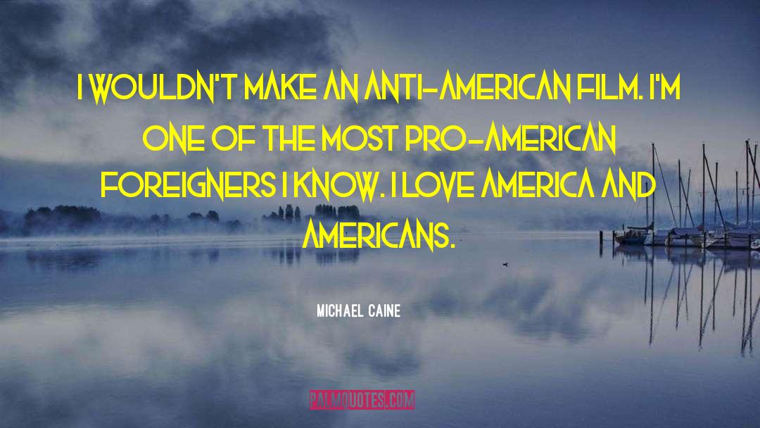 Anti American quotes by Michael Caine