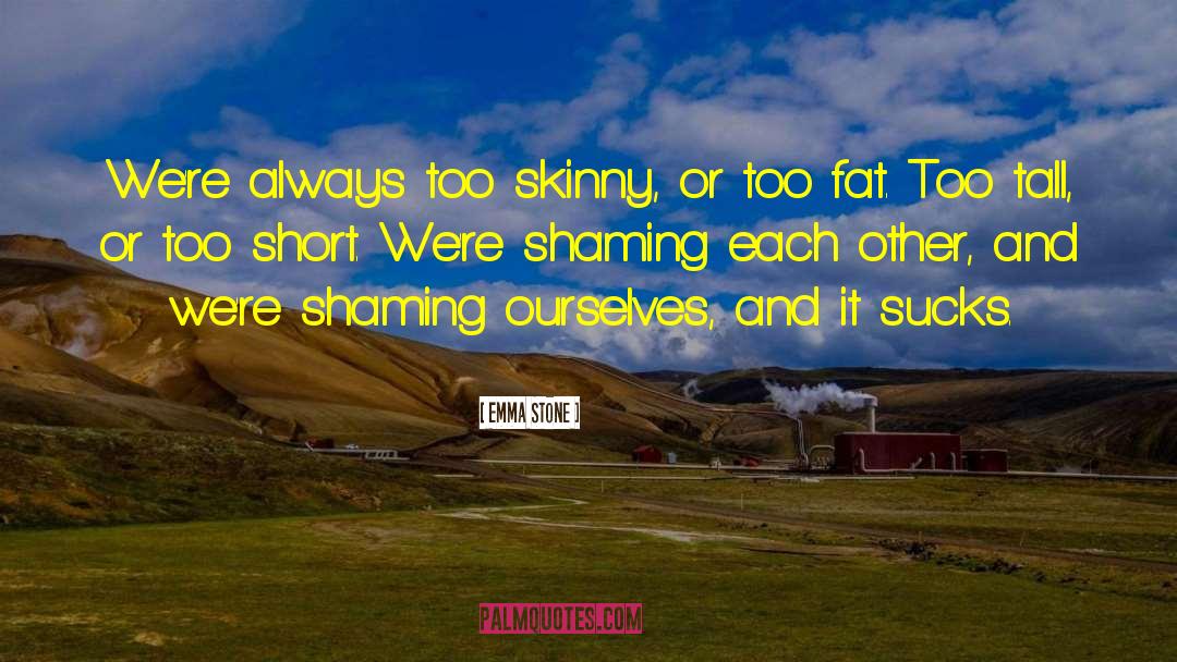 Anti Body Shaming quotes by Emma Stone