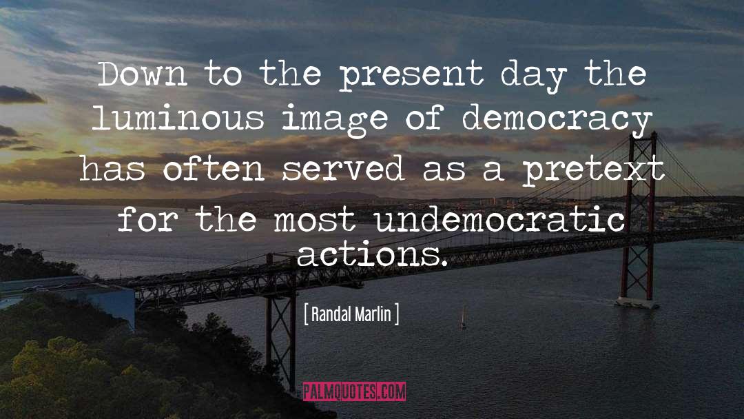 Anti Democracy quotes by Randal Marlin