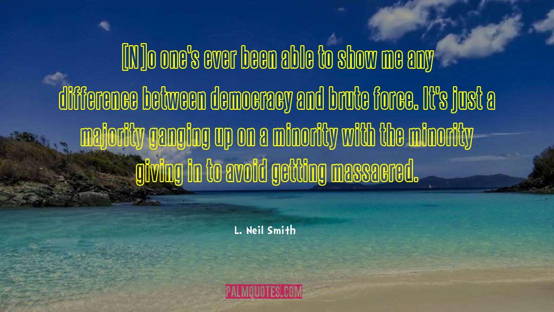 Anti Democracy quotes by L. Neil Smith