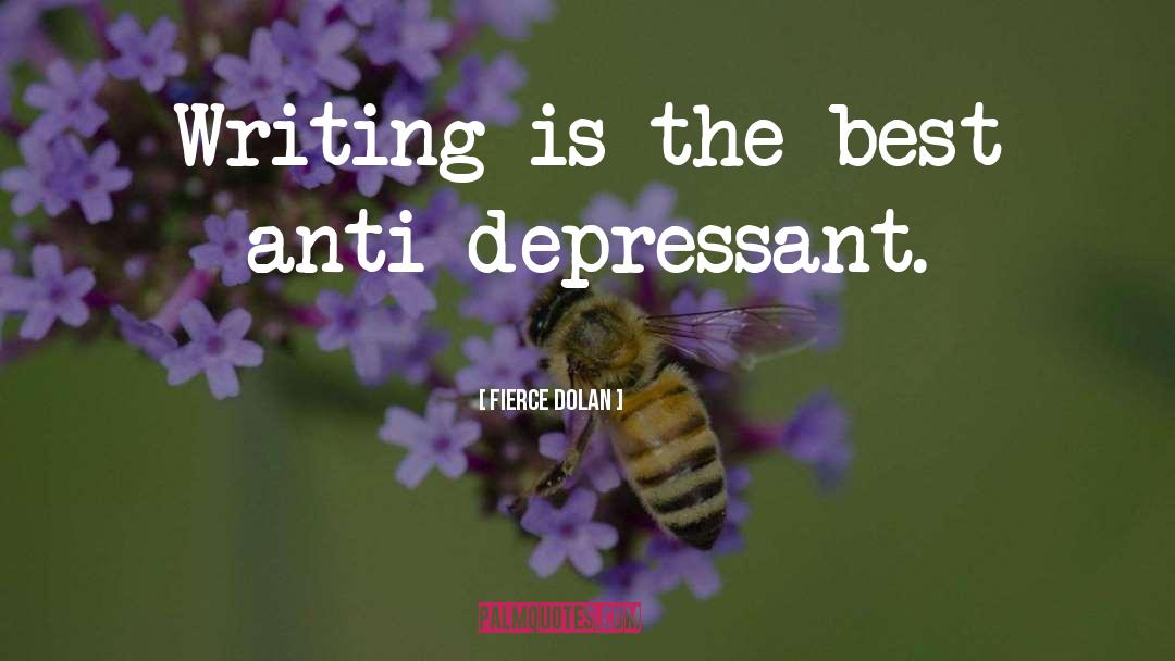 Anti Depressant quotes by Fierce Dolan