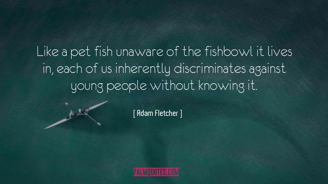 Anti Discrimination quotes by Adam Fletcher