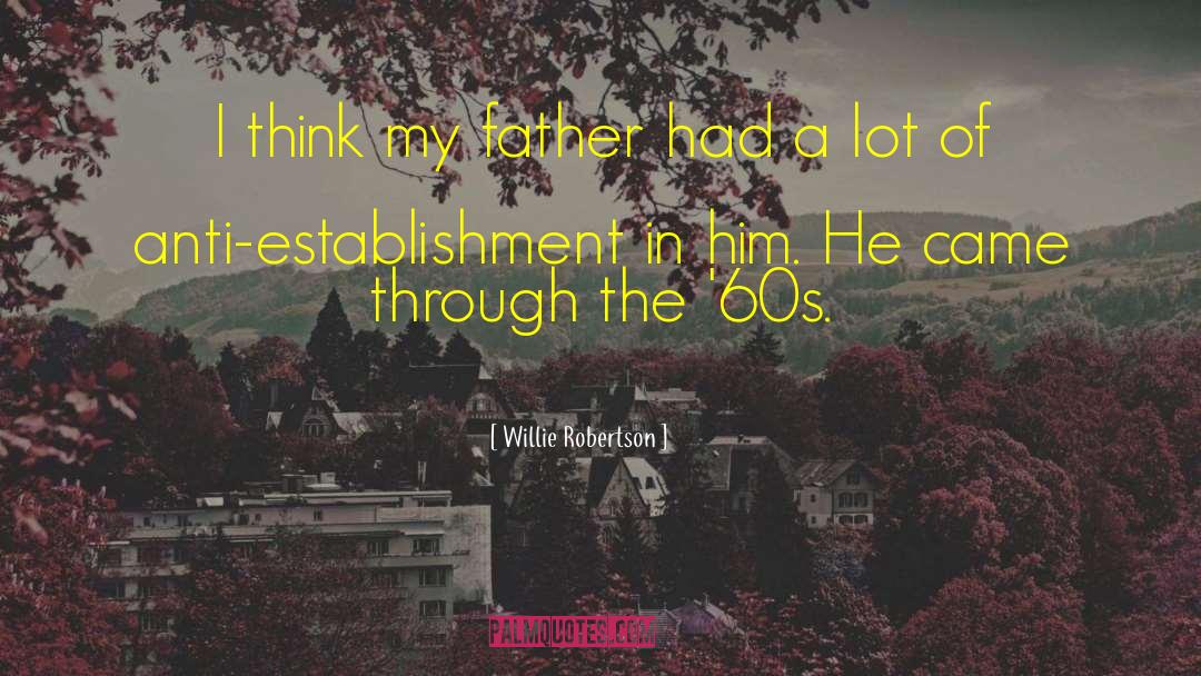 Anti Establishment quotes by Willie Robertson