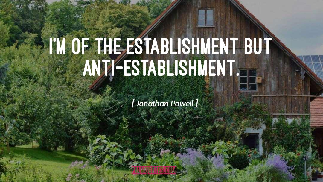 Anti Establishment quotes by Jonathan Powell