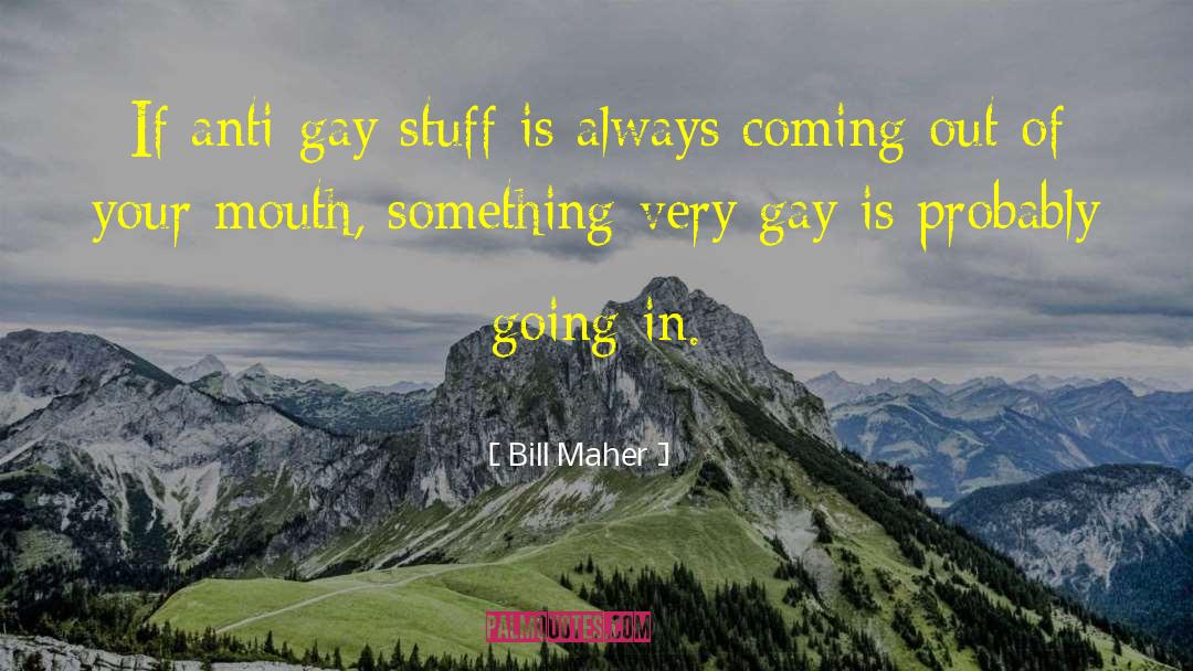 Anti Gay quotes by Bill Maher