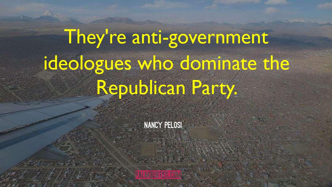 Anti Government quotes by Nancy Pelosi