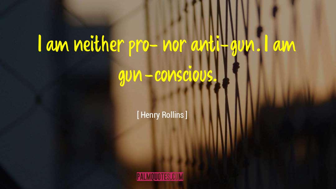 Anti Gun quotes by Henry Rollins