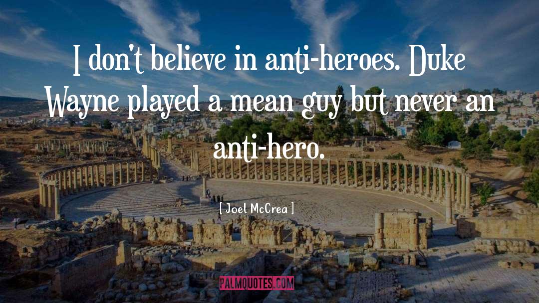 Anti Heroes quotes by Joel McCrea