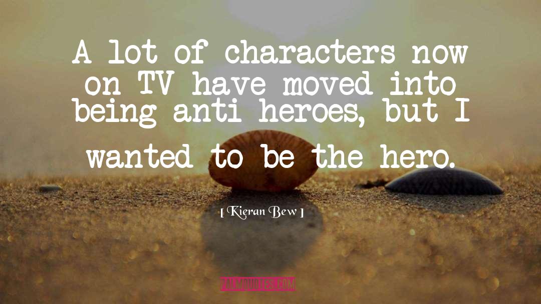 Anti Heroes quotes by Kieran Bew