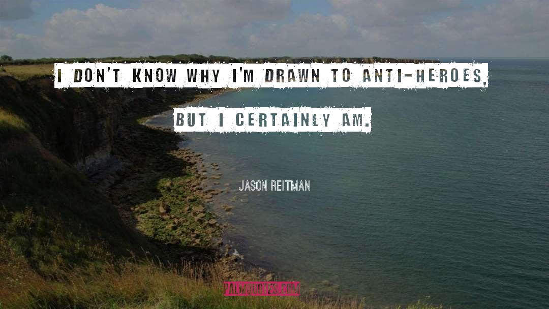 Anti Heroes quotes by Jason Reitman