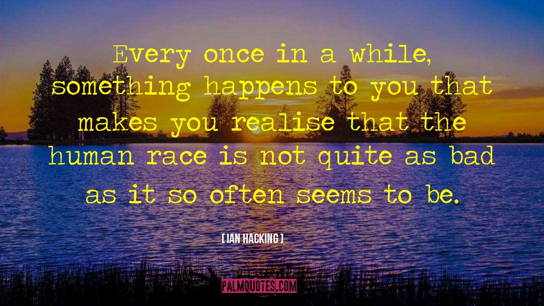 Anti Human Race quotes by Ian Hacking