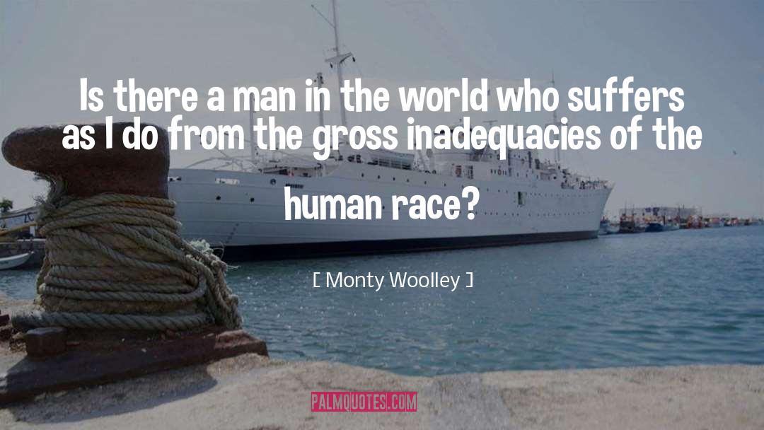 Anti Human Race quotes by Monty Woolley