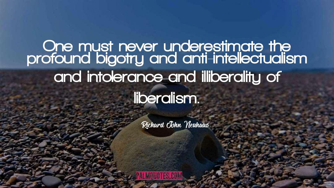 Anti Intellectualism quotes by Richard John Neuhaus