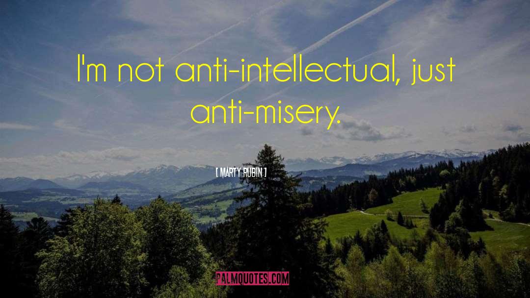 Anti Intellectualism quotes by Marty Rubin
