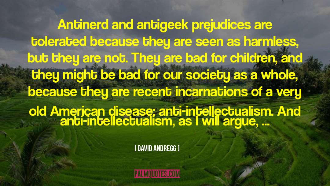 Anti Intellectualism quotes by David Andregg
