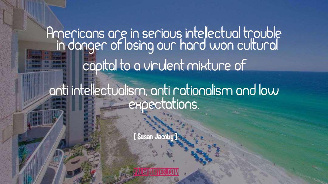 Anti Intellectualism quotes by Susan Jacoby