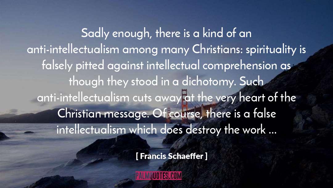 Anti Intellectualism quotes by Francis Schaeffer