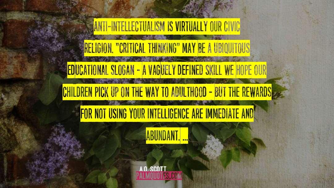 Anti Intellectualism quotes by A.O. Scott