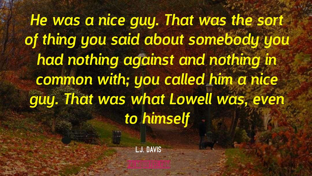 Anti Nice Guy quotes by L.J. Davis