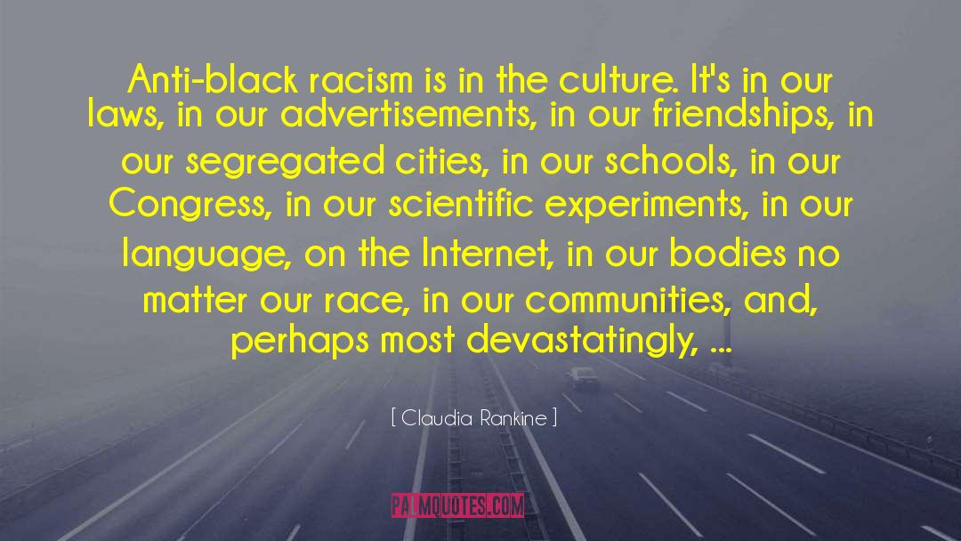 Anti Racist quotes by Claudia Rankine