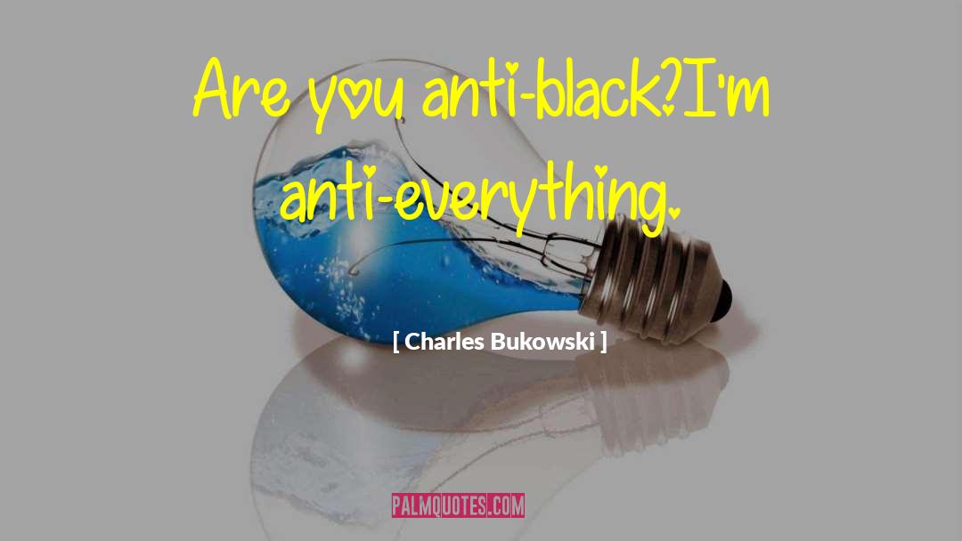 Anti Racist quotes by Charles Bukowski