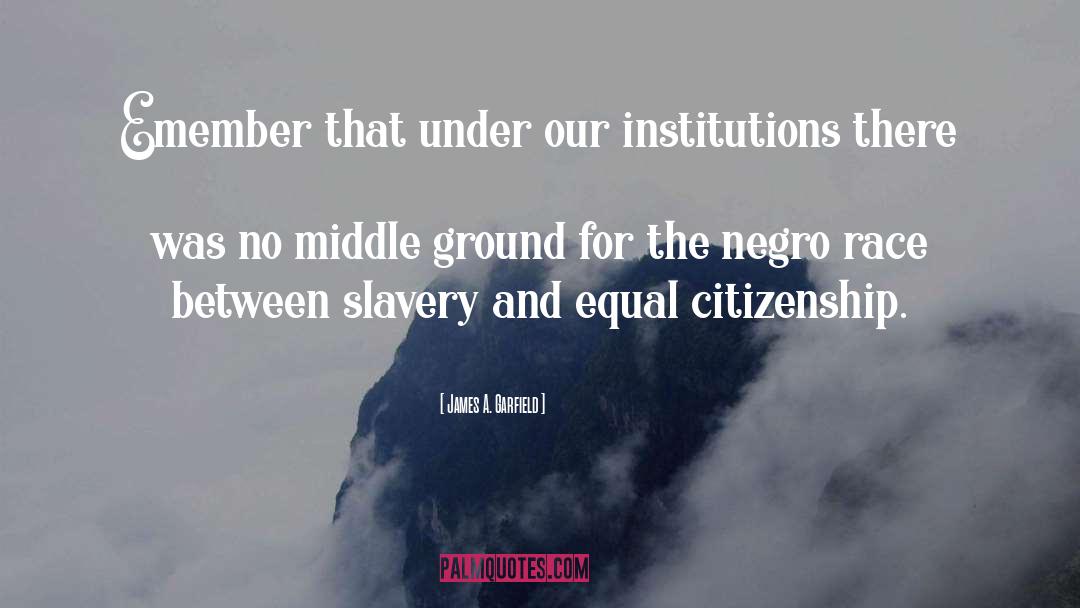 Anti Slavery quotes by James A. Garfield