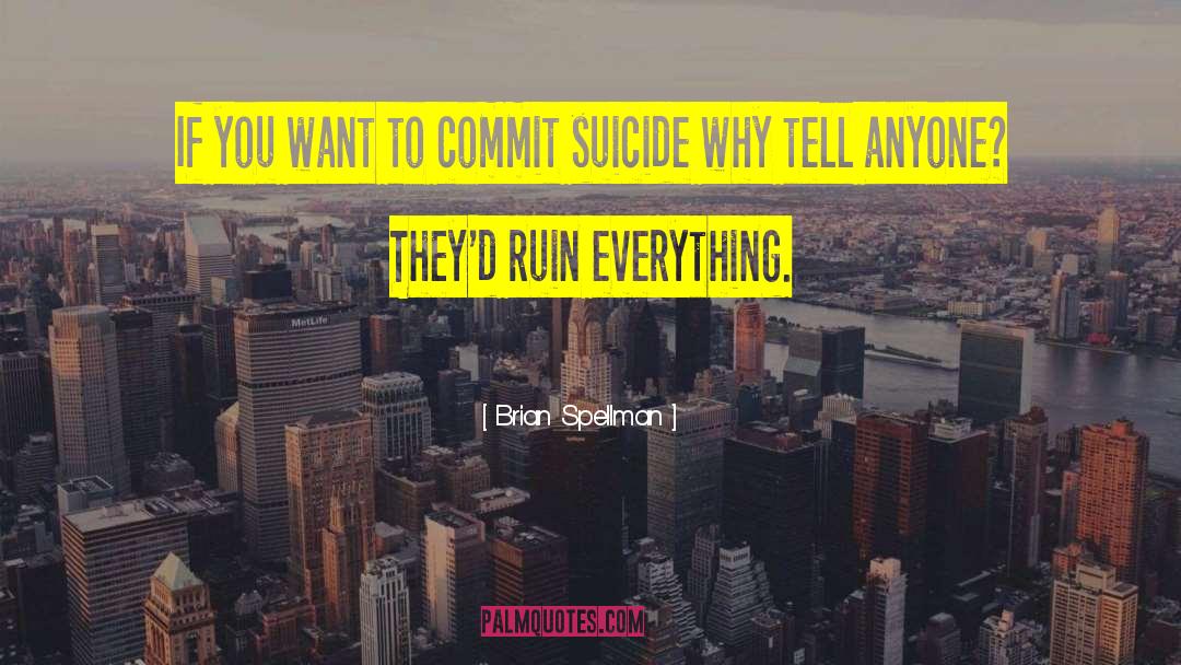 Anti Suicide quotes by Brian Spellman