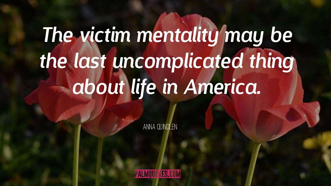 Anti Victim Mentality quotes by Anna Quindlen