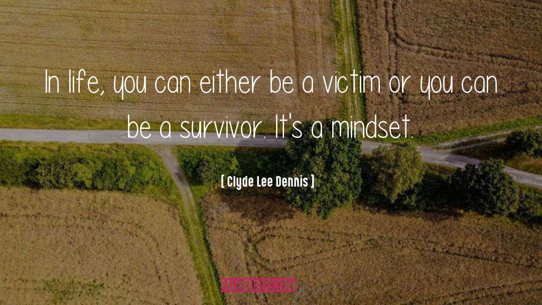 Anti Victim Mentality quotes by Clyde Lee Dennis