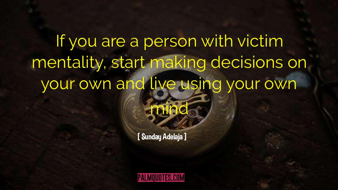 Anti Victim Mentality quotes by Sunday Adelaja