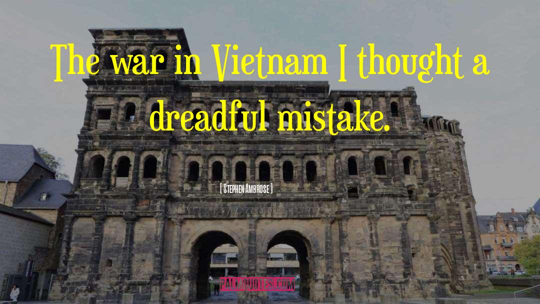 Anti Vietnam War quotes by Stephen Ambrose