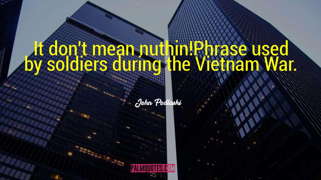 Anti Vietnam War quotes by John Podlaski